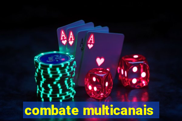 combate multicanais